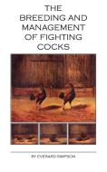 The Breeding and Management of Fighting Cocks di Everard Simpson edito da Read Country Book