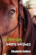 If Horses Were Wishes di Elizabeth Sellers edito da Sunpenny Publishing