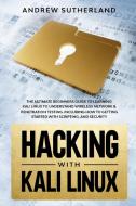 Hacking With Kali Linux: The Ultimate Be di ANDREW SUTHERLAND edito da Lightning Source Uk Ltd