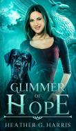 Glimmer of Hope di Heather G. Harris edito da Heather G Harris