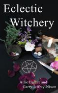 Eclectic Witchery di Ailie Hunter, Garry Jeffrey-Nixon edito da Green Magic