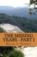 The Missing Years - Part I: A Tyrell Sloan Western Adventure di MR Brian T. Seifrit edito da William Jenkins