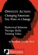 Opposite Action: Changing Emotions You Want to Change di Marsha M. Linehan edito da Behavioral Tech, LLC