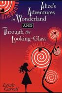 Alice's Adventures in Wonderland and Through the Looking-Glass di Lewis Carroll edito da Cricket House Books, LLC