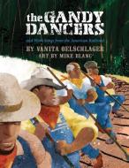 The Gandy Dancers: And Work Songs from the American Railroad di Vanita Oelschlager edito da VANITA BOOKS