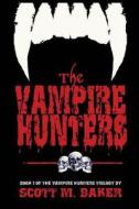 The Vampire Hunters di Scott M Baker edito da Emby Press, Llc