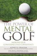 The Power of Mental Golf: Improve Your Confidence and Consistency di Kerry R. Graham, Ricki Linksman edito da LEARNING ZONE BOOKS