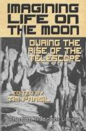 Imagining Life on the Moon During the Rise of the Telescope di Edgar Allan Poe, Washington Irving, Richard Adams Locke edito da LIGHTNING SOURCE INC