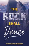 The Rock Shall Dance di Peter Saxton Schroeder edito da Richter Publishing LLC