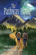 The Pathway Home di Elizabeth Monroy M S, Peter Monroy edito da Infinite Human Productions