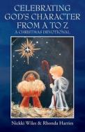 Celebrating God's Character From A To Z: di NICKKI WILES edito da Lightning Source Uk Ltd