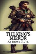 The King's Mirror di Anthony Hope edito da Createspace Independent Publishing Platform