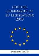 Culture (Summaries of Eu Legislation) 2018 di The Law Library edito da Createspace Independent Publishing Platform