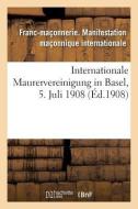 Internationale Maurervereinigung in Basel, 5. Juli 1908 di Francmaconnerie edito da Hachette Livre - Bnf