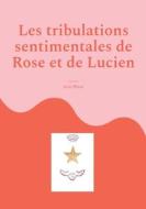 Les tribulations sentimentales de Rose et de Lucien di Ariel Blanc edito da Books on Demand