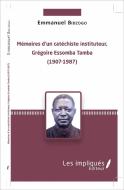 Mémoires d'un catéchiste instituteur, Grégoire Essomba Tamba di Emmanuel Bidzogo edito da Editions L'Harmattan
