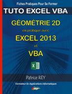 Géometrie 2d en pratique avec excel 2013 et vba di Patrice Rey edito da Books on Demand