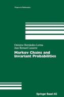 Markov Chains and Invariant Probabilities di Onésimo Hernández-Lerma, Jean B. Lasserre edito da Birkhäuser Basel