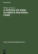 A Syntax of King Alfred's Pastoral care di William H. Brown edito da De Gruyter Mouton