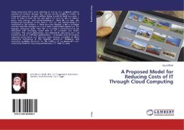 A Proposed Model for Reducing Costs of IT Through Cloud Computing di Azza Monir edito da LAP Lambert Academic Publishing