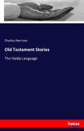Old Testament Stories di Charles Harrison edito da hansebooks