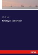 Faraday as a discoverer di John Tyndall edito da hansebooks
