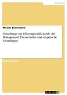 Gestaltung von Führungsethik durch das Management. Theoretische und empirische Grundlagen di Miriam Bünermann edito da GRIN Verlag