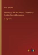 Pioneers of the Old South: A Chronicle of English Colonial Beginnings di Mary Johnston edito da Outlook Verlag
