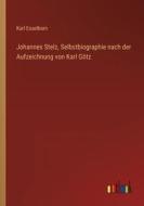 Johannes Stelz, Selbstbiographie nach der Aufzeichnung von Karl Götz di Karl Esselborn edito da Outlook Verlag