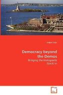 Democracy beyond the Demos, Bringing the Immigrants (back) in di Cvijic Srdjan edito da VDM Verlag