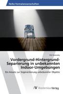 Vordergrund-Hintergrund-Separierung in unbekannten Indoor-Umgebungen di Nils Kurowsky edito da AV Akademikerverlag
