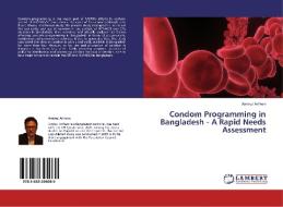 Condom Programming in Bangladesh - A Rapid Needs Assessment di Aminul Arifeen edito da LAP Lambert Academic Publishing
