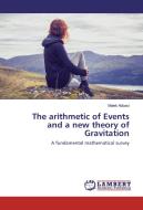 The arithmetic of Events and a new theory of Gravitation di Malek Abbasi edito da LAP Lambert Academic Publishing