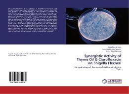 Synergistic Activity of Thyme Oil & Ciprofloxacin on Shigella Flexneri di Nanis Gamal Allam, Ezzat Abd El-Aziz Eldrieny, Amira Zaky Mohamed edito da LAP Lambert Academic Publishing