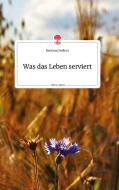 Was das Leben serviert. Life is a Story - story.one di Bernhard Fellner edito da story.one publishing