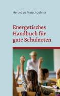 Energetisches Handbuch für gute Schulnoten di Herold Zu Moschdehner edito da Books on Demand
