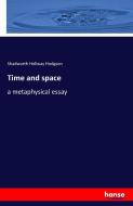 Time and space di Shadworth Hollway Hodgson edito da hansebooks