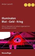 Illuminaten Blut - Geld - Krieg di Anton Lacroft edito da Books on Demand