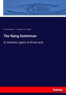 The flying Dutchman di Richard Wagner, J. Troudbeck, Theo. Baker edito da hansebooks