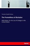 The Prometheus of Æschylus di Theodore Dwight Woolsey edito da hansebooks