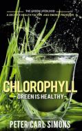 Chlorophyll - Green is Healthy di Peter Carl Simons edito da Books on Demand