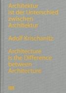Adolf Krischanitz: Architektur Ist Der Unterschied Zwischen Architektur/Architecture Is the Difference Between Architecture di Adolf Krischanitz edito da Hatje Cantz Publishers