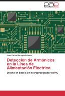 Detección de Armónicos en la Línea de Alimentación Eléctrica di Juan Carlos Obregón Valencia edito da EAE