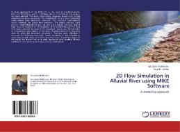 2D Flow Simulation in Alluvial River using MIKE Software di Apruban Mukherjee, Arup Kr. Sarma edito da LAP Lambert Academic Publishing