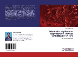 Effect of Mangiferin on Isoproterenol induced cardiotoxicity in Rats di Prabhu Sukumaran edito da LAP Lambert Acad. Publ.