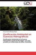 Zonificación Ambiental en Cuencas Hidrográficas di Grace Andrea Montoya Rojas edito da LAP Lambert Acad. Publ.