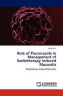 Role of Fluconazole in Management of Radiotherapy Induced Mucositis di Mukesh S. edito da LAP Lambert Academic Publishing
