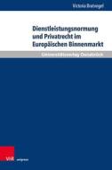 Dienstleistungsnormung und Privatrecht im Europäischen Binnenmarkt di Victoria Bratvogel edito da V & R Unipress GmbH