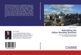Rebuilding the  Urban Housing Question di Brian A. McGrail edito da LAP Lambert Academic Publishing
