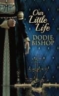 Our Little Life di Dodie Bishop edito da Next Chapter